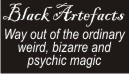 Black Artefacts - Europe\'s number 1 for weird, bizarre and psychic magic